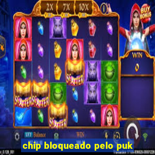 chip bloqueado pelo puk